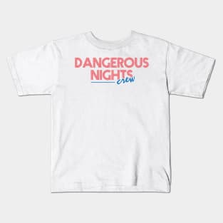 Dangerous Nights Crew Text Design Kids T-Shirt